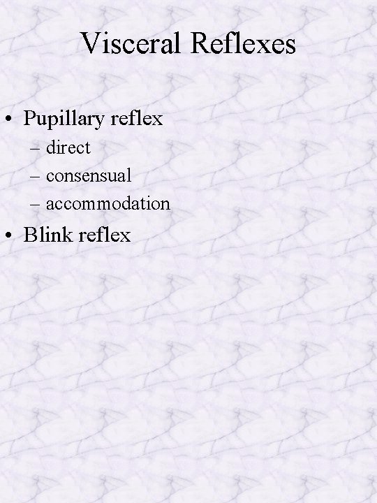 Visceral Reflexes • Pupillary reflex – direct – consensual – accommodation • Blink reflex