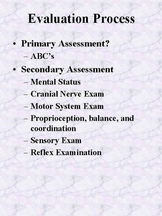 Evaluation Process • Primary Assessment? – ABC’s • Secondary Assessment – Mental Status –
