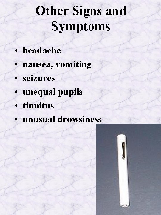 Other Signs and Symptoms • • • headache nausea, vomiting seizures unequal pupils tinnitus