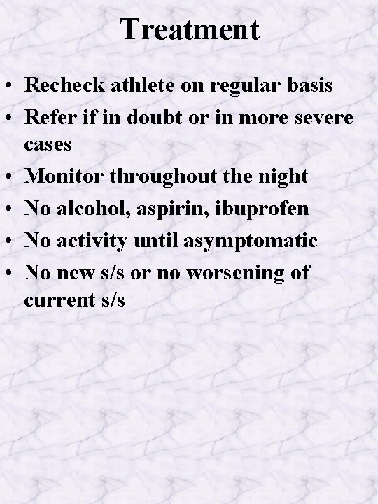 Treatment • Recheck athlete on regular basis • Refer if in doubt or in