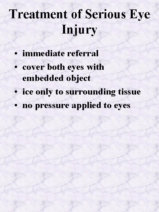 Treatment of Serious Eye Injury • immediate referral • cover both eyes with embedded