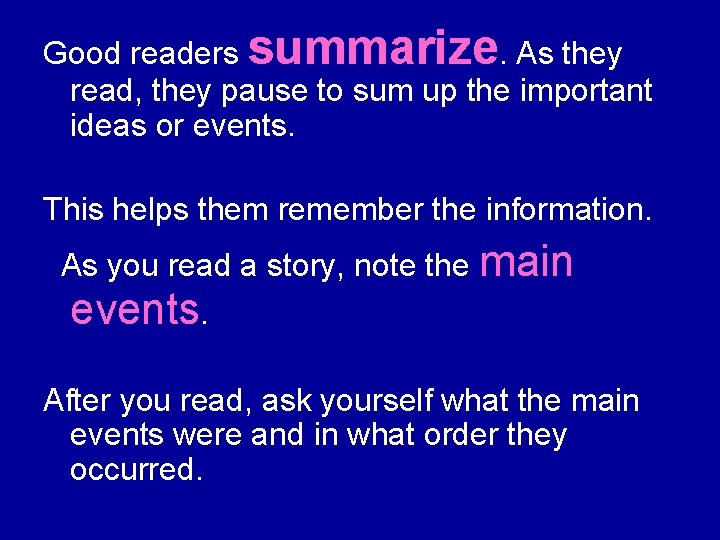 Good readers summarize. As they read, they pause to sum up the important ideas