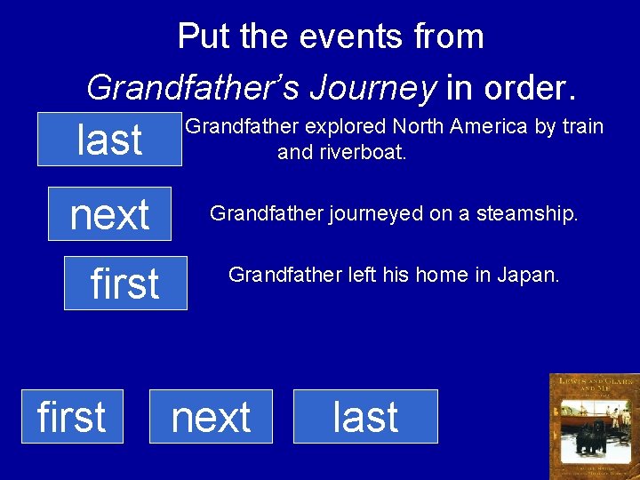 Put the events from Grandfather’s Journey in order. last Grandfather explored North America by
