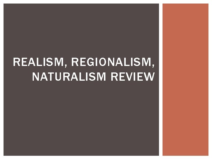 REALISM, REGIONALISM, NATURALISM REVIEW 