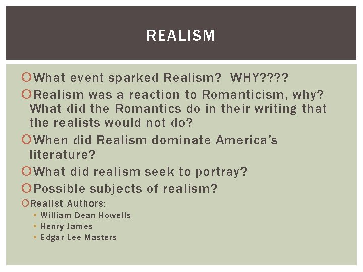 REALISM What event sparked Realism? WHY? ? Realism was a reaction to Romanticism, why?