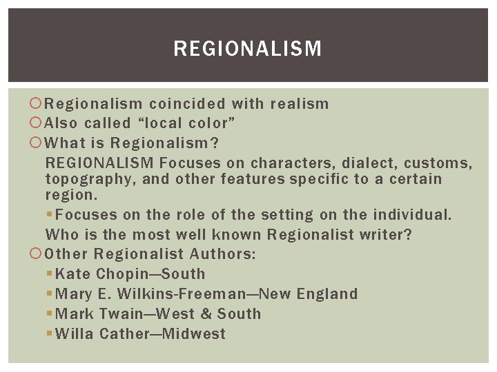 REGIONALISM Regionalism coincided with realism Also called “local color” What is Regionalism? REGIONALISM Focuses