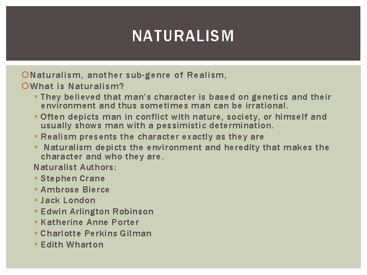 NATURALISM Naturalism, another sub-genre of Realism, What is Naturalism? § They believed that man’s