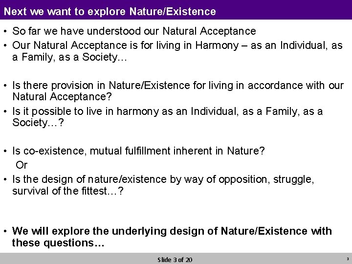 Next we want to explore Nature/Existence • So far we have understood our Natural