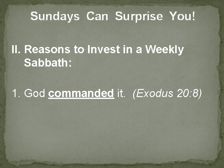 Sundays Can Surprise You! II. Reasons to Invest in a Weekly Sabbath: 1. God