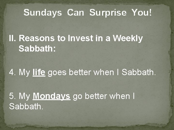 Sundays Can Surprise You! II. Reasons to Invest in a Weekly Sabbath: 4. My