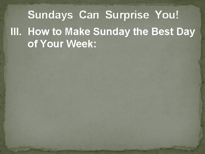 Sundays Can Surprise You! III. How to Make Sunday the Best Day of Your