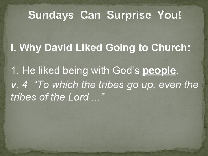 Sundays Can Surprise You! I. Why David Liked Going to Church: 1. He liked