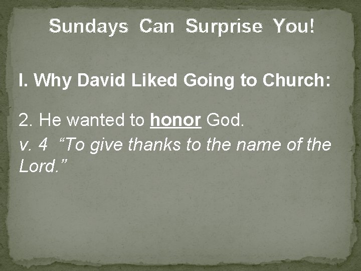 Sundays Can Surprise You! I. Why David Liked Going to Church: 2. He wanted