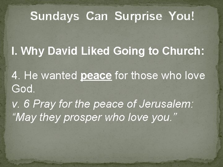Sundays Can Surprise You! I. Why David Liked Going to Church: 4. He wanted