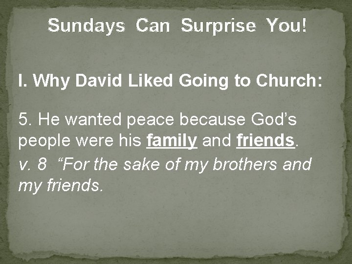 Sundays Can Surprise You! I. Why David Liked Going to Church: 5. He wanted