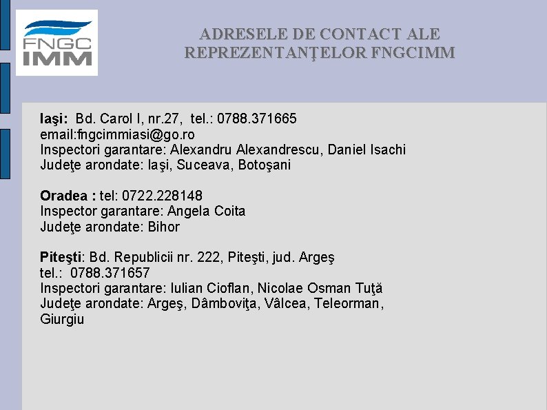 ADRESELE DE CONTACT ALE REPREZENTANŢELOR FNGCIMM Iaşi: Bd. Carol I, nr. 27, tel. :