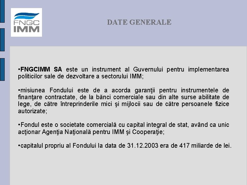 DATE GENERALE • FNGCIMM SA este un instrument al Guvernului pentru implementarea politicilor sale