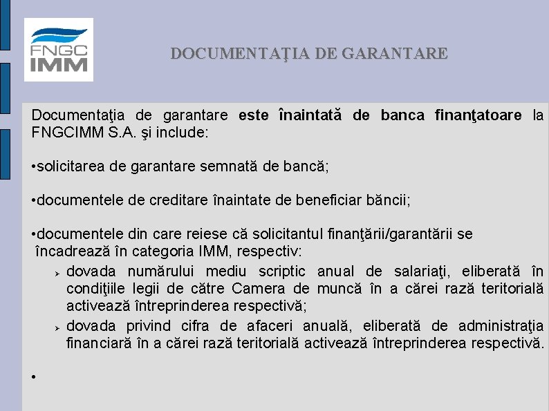 DOCUMENTAŢIA DE GARANTARE Documentaţia de garantare este înaintată de banca finanţatoare la FNGCIMM S.
