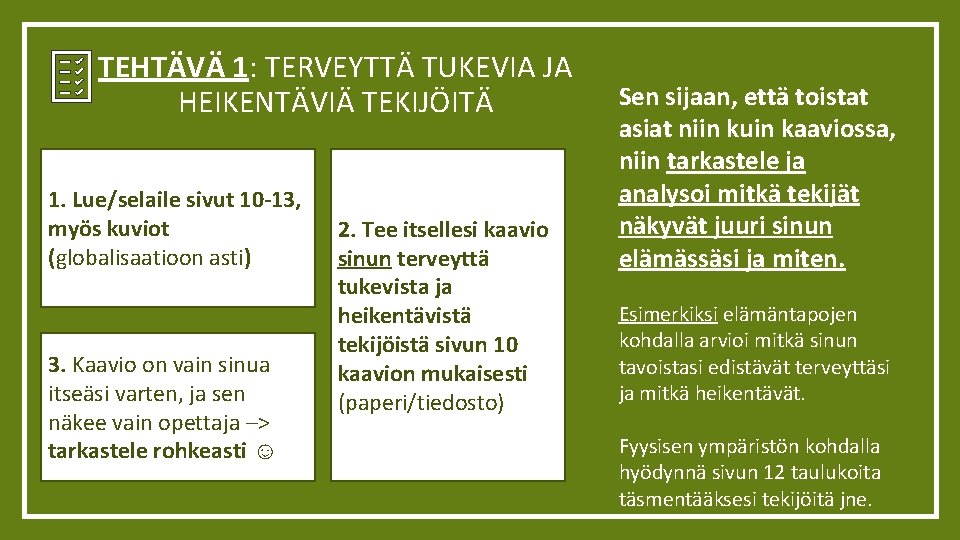 TEHTÄVÄ 1: TERVEYTTÄ TUKEVIA JA HEIKENTÄVIÄ TEKIJÖITÄ 1. Lue/selaile sivut 10 -13, myös kuviot