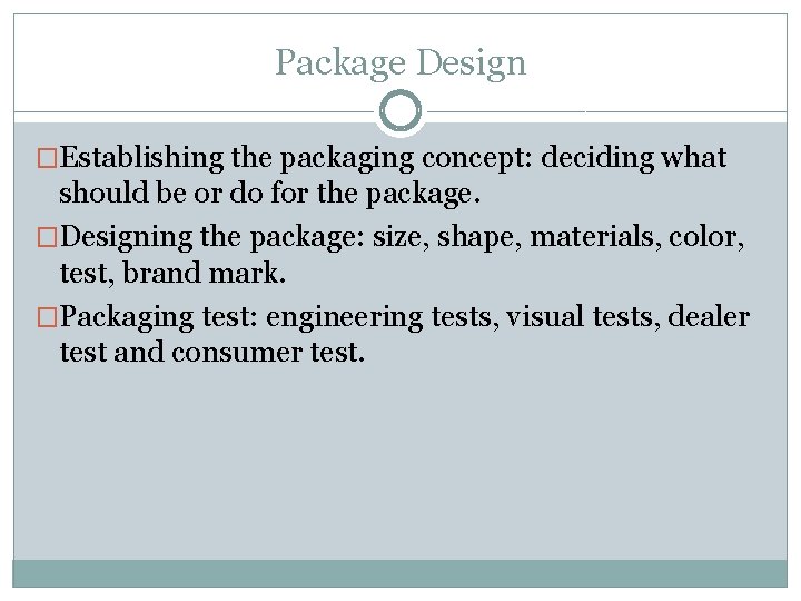 Package Design �Establishing the packaging concept: deciding what should be or do for the