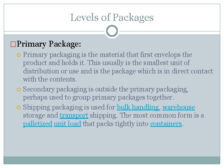 Levels of Packages �Primary Package: Primary packaging is the material that first envelops the