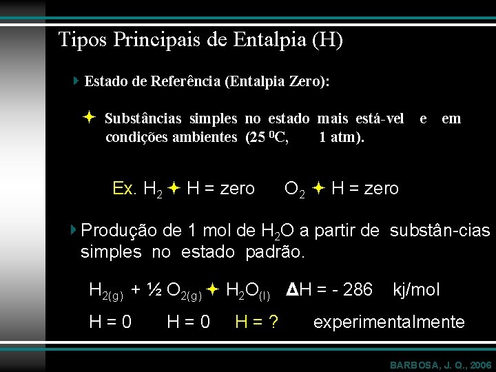 Tipos Principais de Entalpia (H) Estado de Referência (Entalpia Zero): Substâncias simples no estado