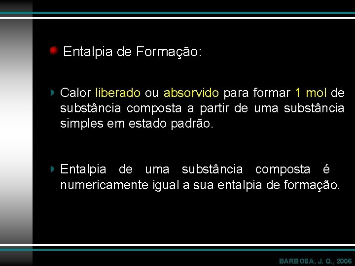 Entalpia de Formação: Calor liberado ou absorvido para formar 1 mol de substância composta