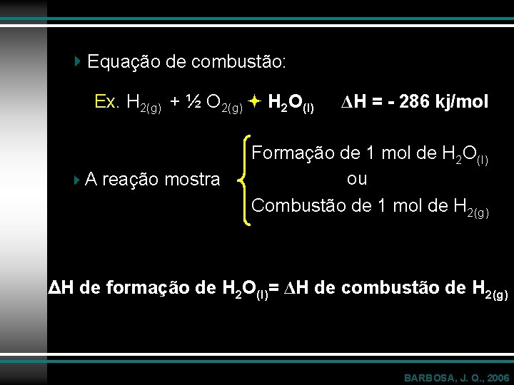 Equação de combustão: Ex. H 2(g) + ½ O 2(g) H 2 O(l) A