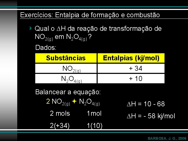 Exercícios: Entalpia de formação e combustão Qual o ∆H da reação de transformação de