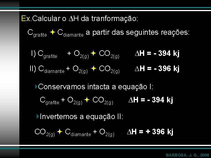Ex. Calcular o ∆H da tranformação: Cgrafite Cdiamante a partir das seguintes reações: I)
