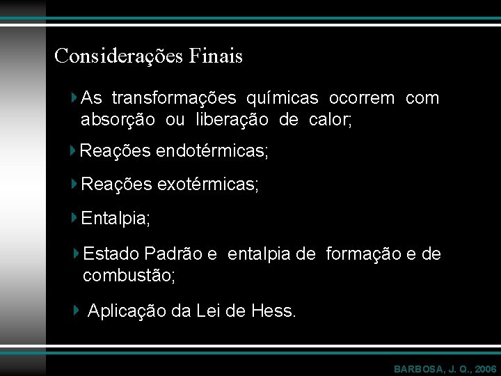 Considerações Finais As transformações químicas ocorrem com absorção ou liberação de calor; Reações endotérmicas;