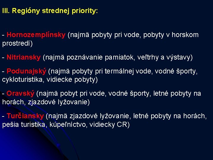 III. Regióny strednej priority: - Hornozemplínsky (najmä pobyty pri vode, pobyty v horskom prostredí)