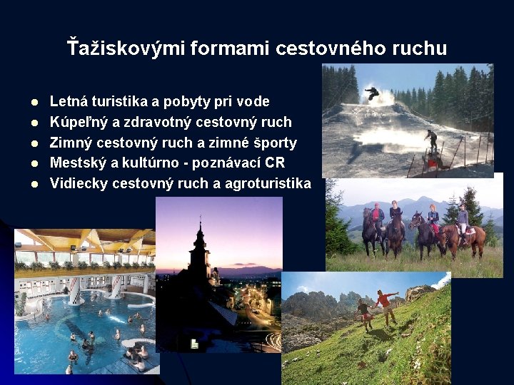 Ťažiskovými formami cestovného ruchu l l l Letná turistika a pobyty pri vode Kúpeľný