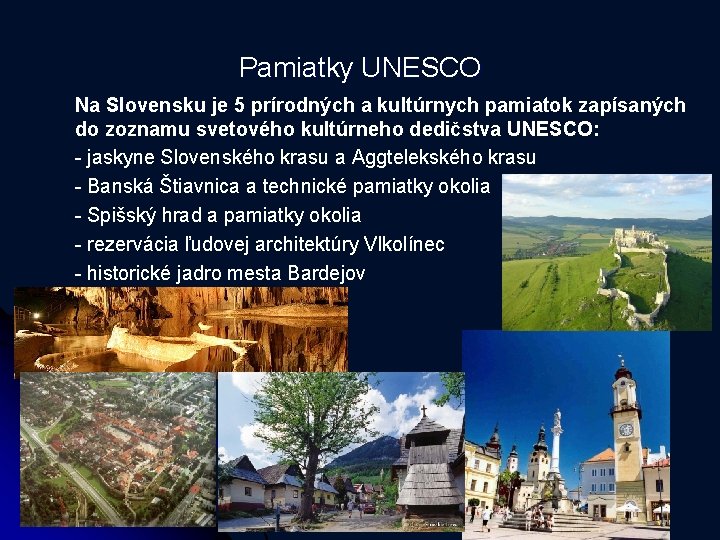 Pamiatky UNESCO Na Slovensku je 5 prírodných a kultúrnych pamiatok zapísaných do zoznamu svetového