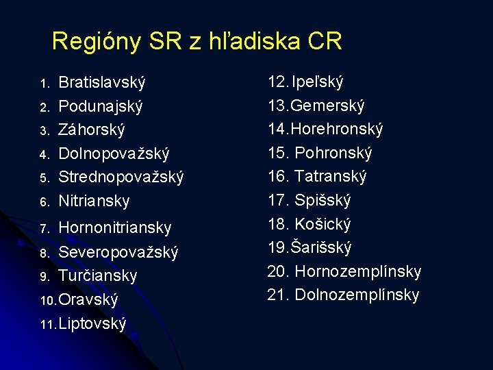 Regióny SR z hľadiska CR 1. 2. 3. 4. 5. 6. Bratislavský Podunajský Záhorský