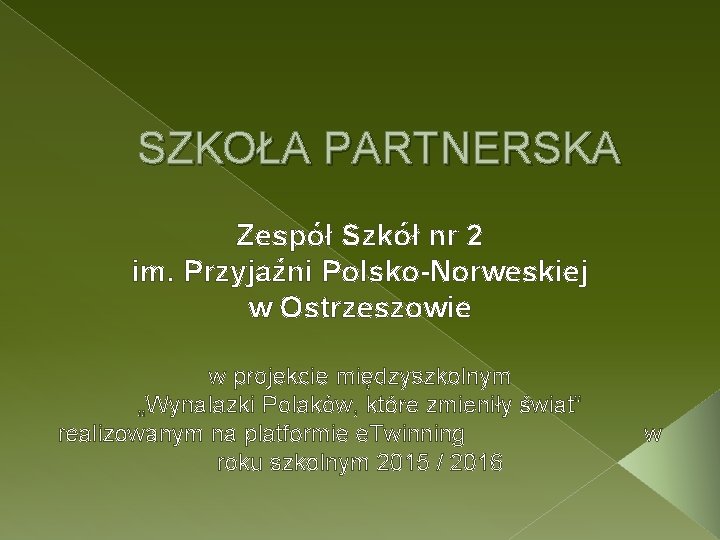 SZKOŁA PARTNERSKA Zespół Szkół nr 2 im. Przyjaźni Polsko-Norweskiej w Ostrzeszowie w projekcie międzyszkolnym