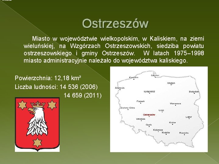 Ostrzeszów Miasto w województwie wielkopolskim, w Kaliskiem, na ziemi wieluńskiej, na Wzgórzach Ostrzeszowskich, siedziba