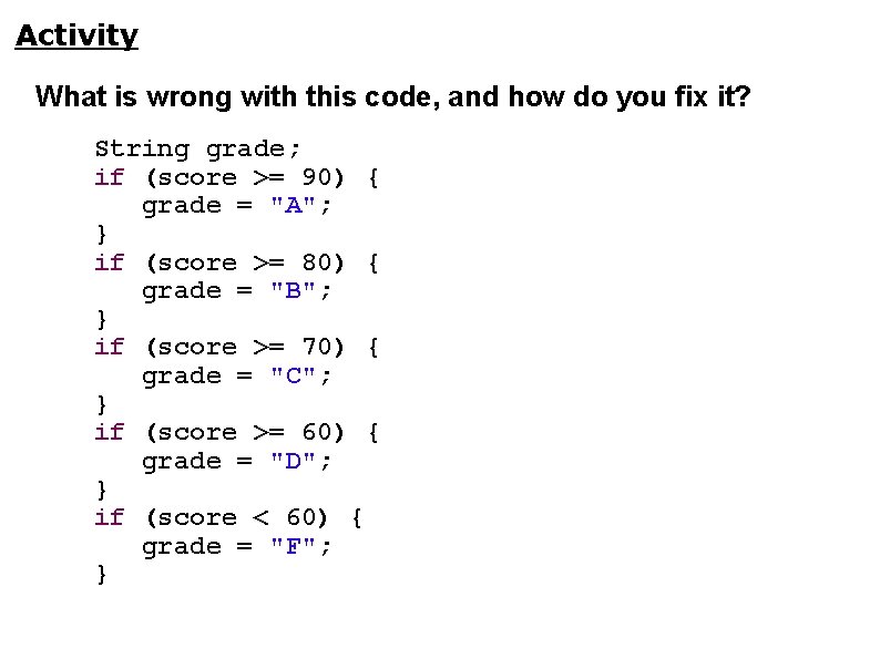 Activity What is wrong with this code, and how do you fix it? String