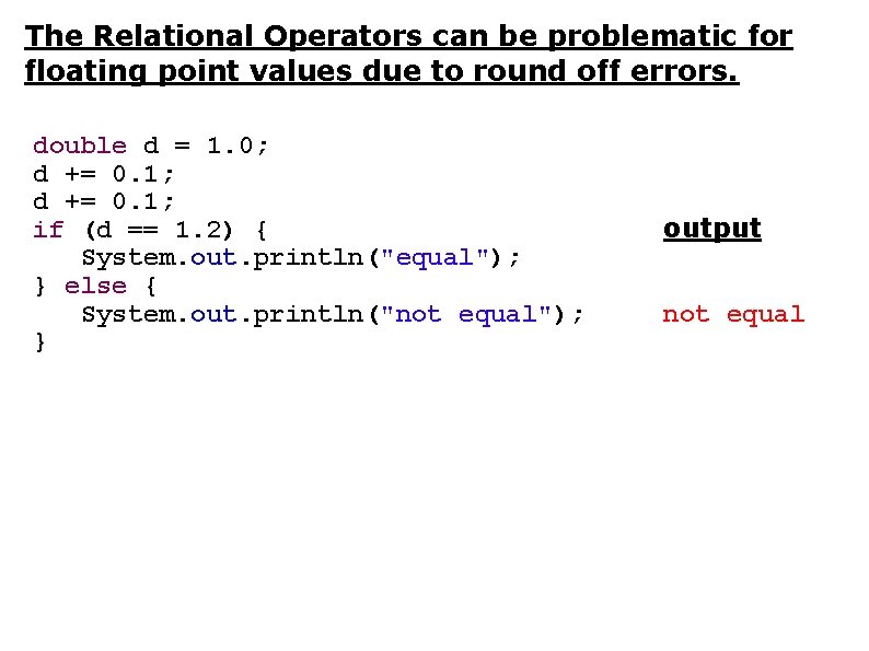 The Relational Operators can be problematic for floating point values due to round off