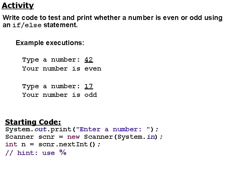 Activity Write code to test and print whether a number is even or odd