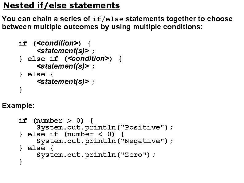 Nested if/else statements You can chain a series of if/else statements together to choose