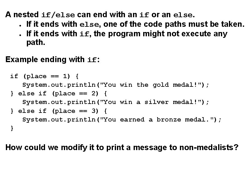 A nested if/else can end with an if or an else. ● If it