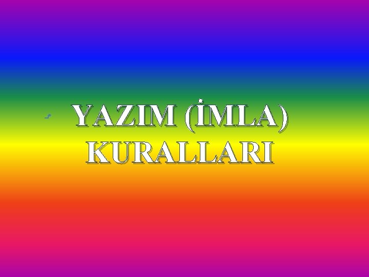 YAZIM (İMLA) KURALLARI 