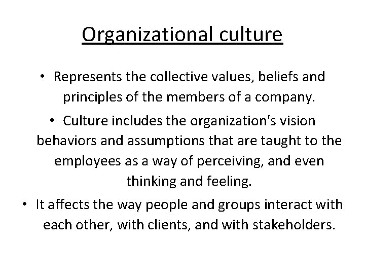 Organizational culture • Represents the collective values, beliefs and principles of the members of