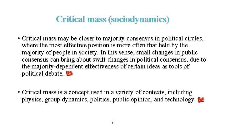 Critical mass (sociodynamics) • Critical mass may be closer to majority consensus in political