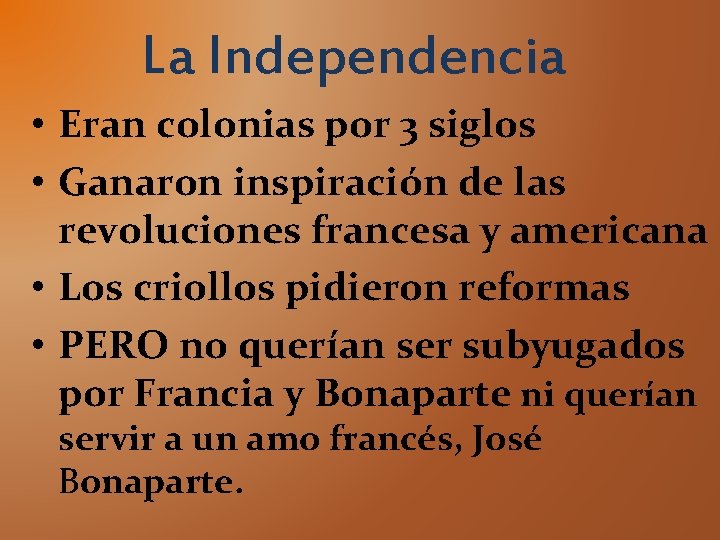 La Independencia • Eran colonias por 3 siglos • Ganaron inspiración de las revoluciones