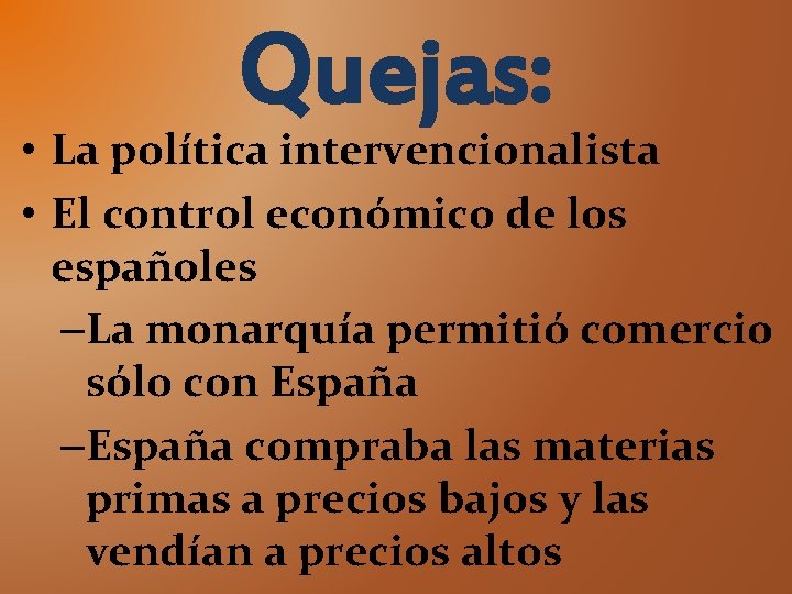 Quejas: • La política intervencionalista • El control económico de los españoles –La monarquía