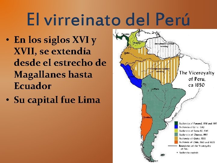 El virreinato del Perú • En los siglos XVI y XVII, se extendía desde