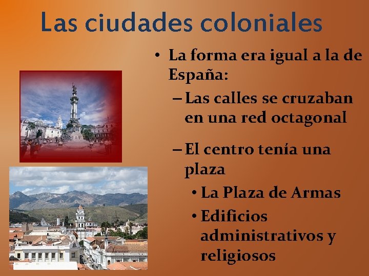 Las ciudades coloniales • La forma era igual a la de España: – Las