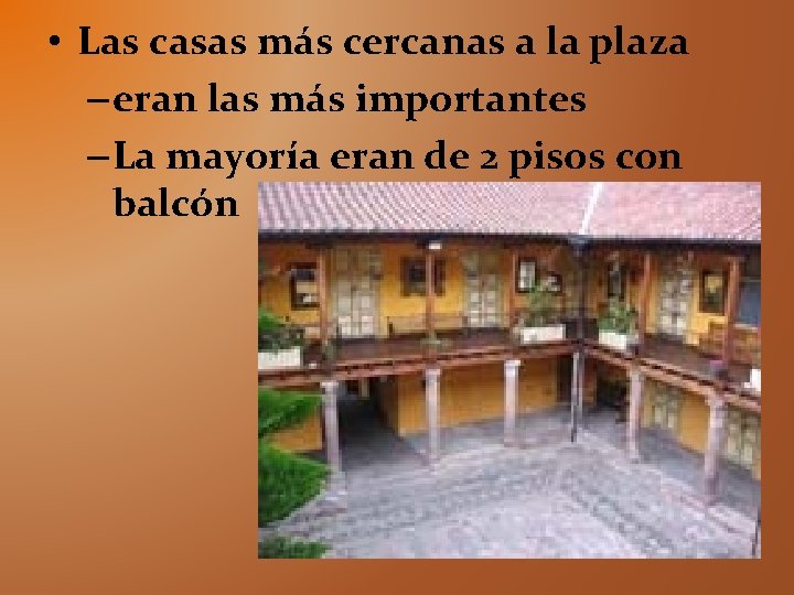 • Las casas más cercanas a la plaza – eran las más importantes